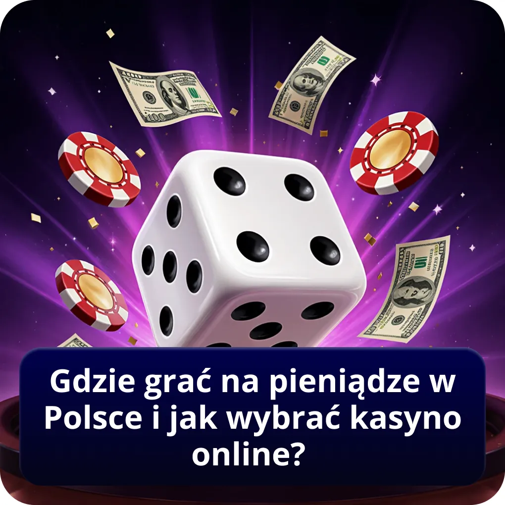 Gdzie grać na pieniądze w Polsce i jak wybrać kasyno online?